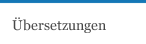 &Uuml;bersetzungen
