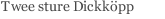 Twee sture Dickk&ouml;pp