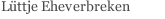 L&uuml;ttje Eheverbreken